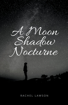 A Moon Shadow Nocturne - Lawson, Rachel