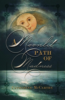 A Moonlit Path of Madness - McCarthy, Catherine