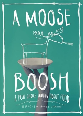 A Moose Boosh: A Few Choice Words about Food: A Few Choice Words about Food - 