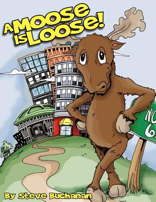 A Moose Is Loose! - Buchanan, Steve