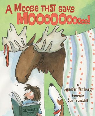 A Moose That Says Moo - Hamburg, Jennifer