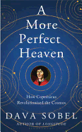 A More Perfect Heaven: How Copernicus Revolutionised the Cosmos