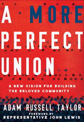A More Perfect Union: A New Vision for Building the Beloved Community - Taylor, Adam Russell, and Lewis, John (Foreword by)