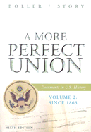 A More Perfect Union: Documents in U.S. History, Volume 2: Since 1865