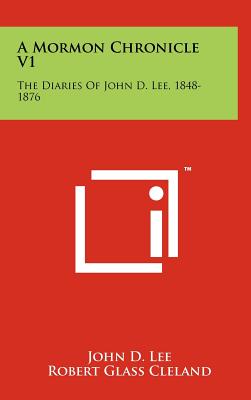 A Mormon Chronicle V1: The Diaries Of John D. Lee, 1848-1876 - Lee, John D, and Cleland, Robert Glass (Editor), and Brooks, Juanita (Editor)