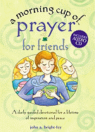 A Morning Cup of Prayer for Friends: A Daily Guided Devotional for a Lifetime of Inspiration and Peace - Bright-Fey, John A