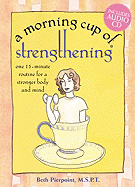 A Morning Cup of Stengthening: One 15-Minute Routine for a Stronger Mind and Body - Pierpoint, Beth