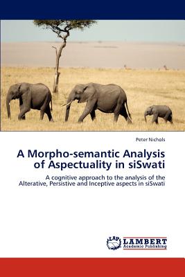 A Morpho-semantic Analysis of Aspectuality in siSwati - Nichols, Peter