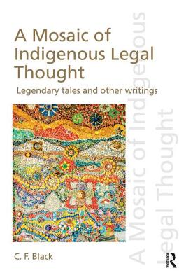 A Mosaic of Indigenous Legal Thought: Legendary Tales and Other Writings - Black, C.F.