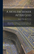 A Moslem Seeker After God: Showing Islam at its Best in the Life and Teaching of Al-Ghazali, Mystic and Theologian of the Eleventh Century