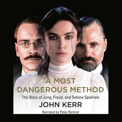 A Most Dangerous Method: The Story of Jung, Freud, and Sabina Spielrein - Kerr, John, Dr., and Berkrot, Peter (Read by)