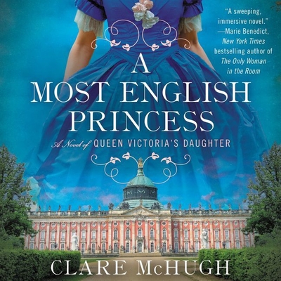 A Most English Princess: A Novel of Queen Victoria's Daughter - McHugh, Clare, and McEwan, Katharine Lee (Read by)