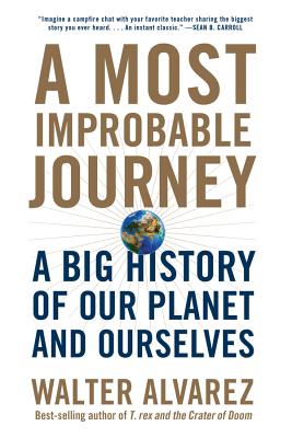 A Most Improbable Journey: A Big History of Our Planet and Ourselves - Alvarez, Walter