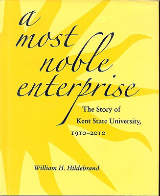 A Most Noble Enterprise: The Story of Kent State University, 1910-1920 - Hildebrand, William H