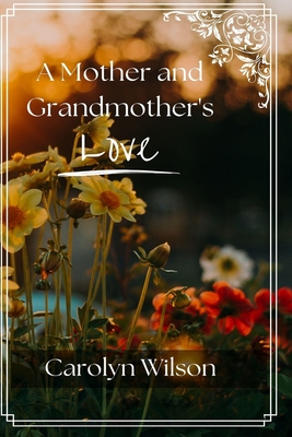 A Mother and Grandmother's Love - Wilson, Carolyn