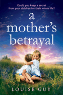 A Mother's Betrayal: Discover Louise Guy's brilliant, emotional book club pick