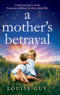 A Mother's Betrayal: Discover Louise Guy's brilliant, emotional book club pick