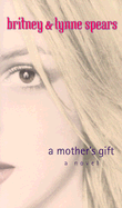 A Mother's Gift - Britney, and Spears, Britney, and Spears, Lynne