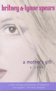 A Mother's Gift - Spears, Lynne, and Spears, Britney