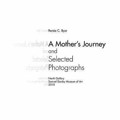 A Mother's Journey and Selected Photographs - Byer, Rene C, and Samuel Dorsky Museum of Art, and Wallace, Brian (Introduction by)