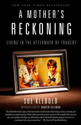 A Mother's Reckoning: Living in the Aftermath of Tragedy - Klebold, Sue, and Solomon, Andrew (Introduction by)