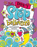 A Motivation Quotes Adults Coloring Books: Don't Stop Beliving (Good Vibes with Animals and Flower) Color to Relax