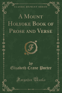 A Mount Holyoke Book of Prose and Verse (Classic Reprint)