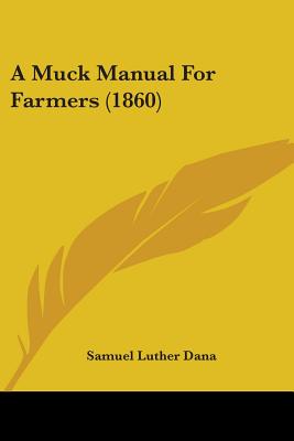 A Muck Manual For Farmers (1860) - Dana, Samuel Luther