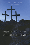 A Multi-Intentioned View of the Extent of the Atonement