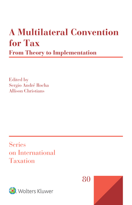 A Multilateral Convention for Tax: From Theory to Implementation - Andr Rocha, Sergio (Editor), and Christians, Allison (Editor)