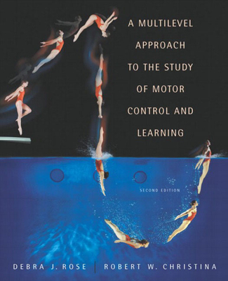 A Multilevel Approach to the Study of Motor Control and Learning - Rose, Debra, and Christina, Robert