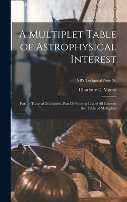 A Multiplet Table of Astrophysical Interest: Part I--Table of Multiplets; Part II--Finding List of All Lines in the Table of Multiplets; NBS Technical Note 36 - Moore, Charlotte E