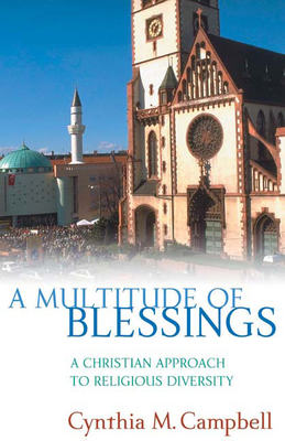 A Multitude of Blessings: A Christian Approach to Religious Diversity - Campbell, Cynthia M