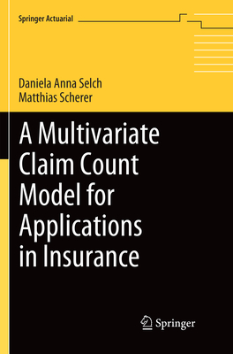 A Multivariate Claim Count Model for Applications in Insurance - Selch, Daniela Anna, and Scherer, Matthias