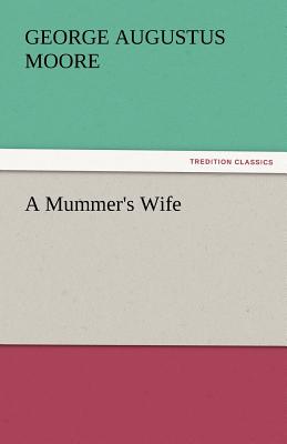 A Mummer's Wife - Moore, George Augustus