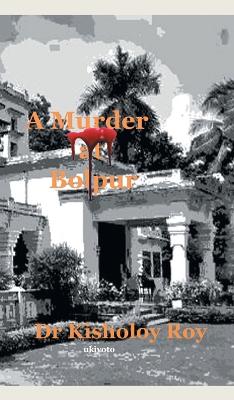 A Murder at Bolpur - Roy, Kisholoy, Dr.