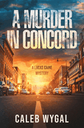 A Murder in Concord: A Lucas Caine Mystery