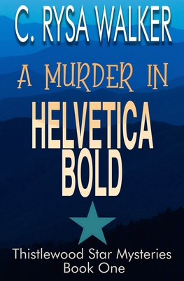 A Murder in Helvetica Bold: Thistlewood Star Mysteries #1 - Walker, C Rysa