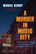 A Murder in Music City: Corruption, Scandal, and the Framing of an Innocent Man