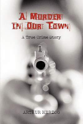 A Murder in Our Town - Herzog, Arthur, III