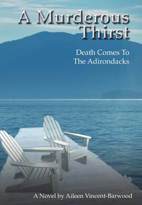 A Murderous Thirst: Death Comes To The Adirondacks - Vincent-Barwood, Aileen