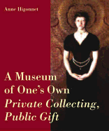 A Museum of One's Own: Private Collecting, Public Gift