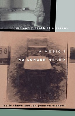 A Music I No Longer Heard: The Early Death of a Parent - Simon, Leslie, and Drantell, Jan Johnson