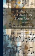 A Musical Grammar, In Four Parts: I. Notation, Ii. Melody, Iii. Harmony, Iv. Rhythm