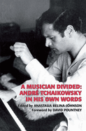 A Musician Divided: Andr Tchaikowsky in His Own Words