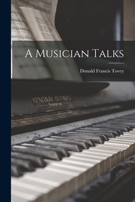 A Musician Talks - Tovey, Donald Francis 1875-1940