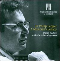 A Musician's Legacy: Sir Philip Ledger - Alberni String Quartet; Philip Ledger (piano)