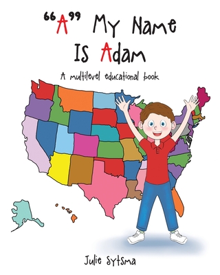 "A" My Name Is Adam: A multilevel educational book - Sytsma, Julie