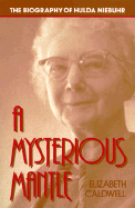 A Mysterious Mantle: The Biography of Hulda Niebuhr - Caldwell, Elizabeth Francis