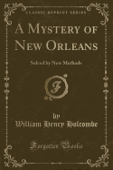 A Mystery of New Orleans: Solved by New Methods (Classic Reprint)